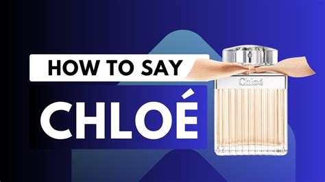 chloe perfume pronunciation|chloe pronunciation.